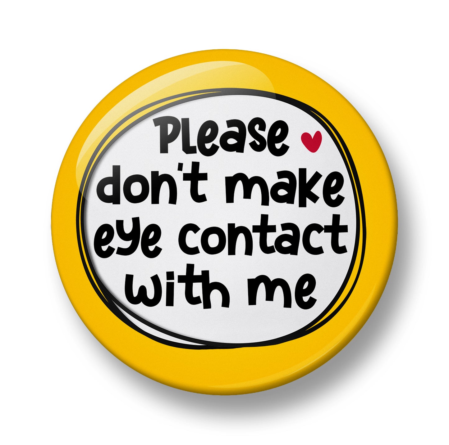 Please don't make eye contact with me Pin Badge  – 32mm or 44mm