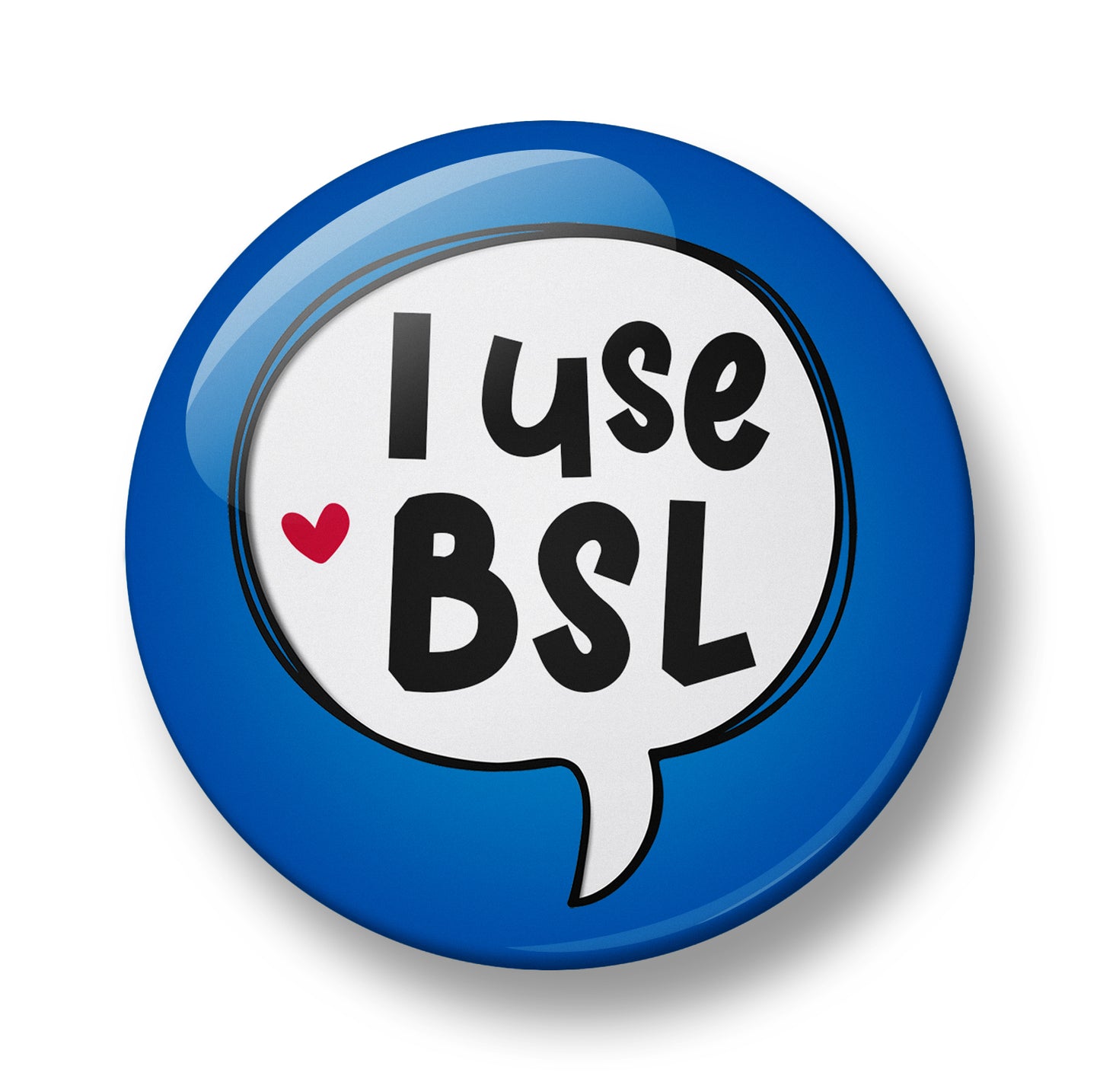 I use BSL Pin Badge – 32mm or 44mm