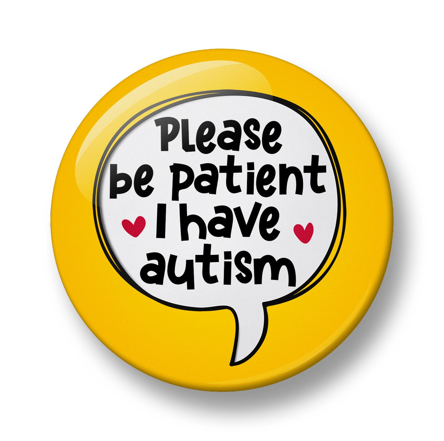 Please be patient I have autism Pin Badge  – 32mm or 44mm