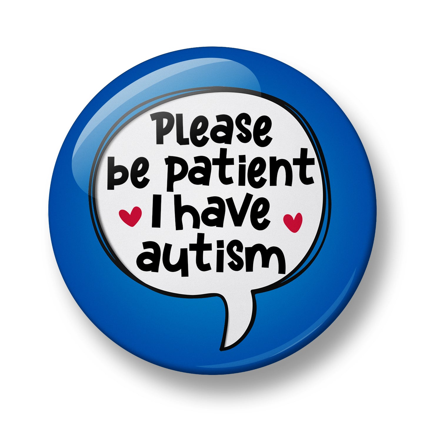Please be patient I have autism Pin Badge  – 32mm or 44mm