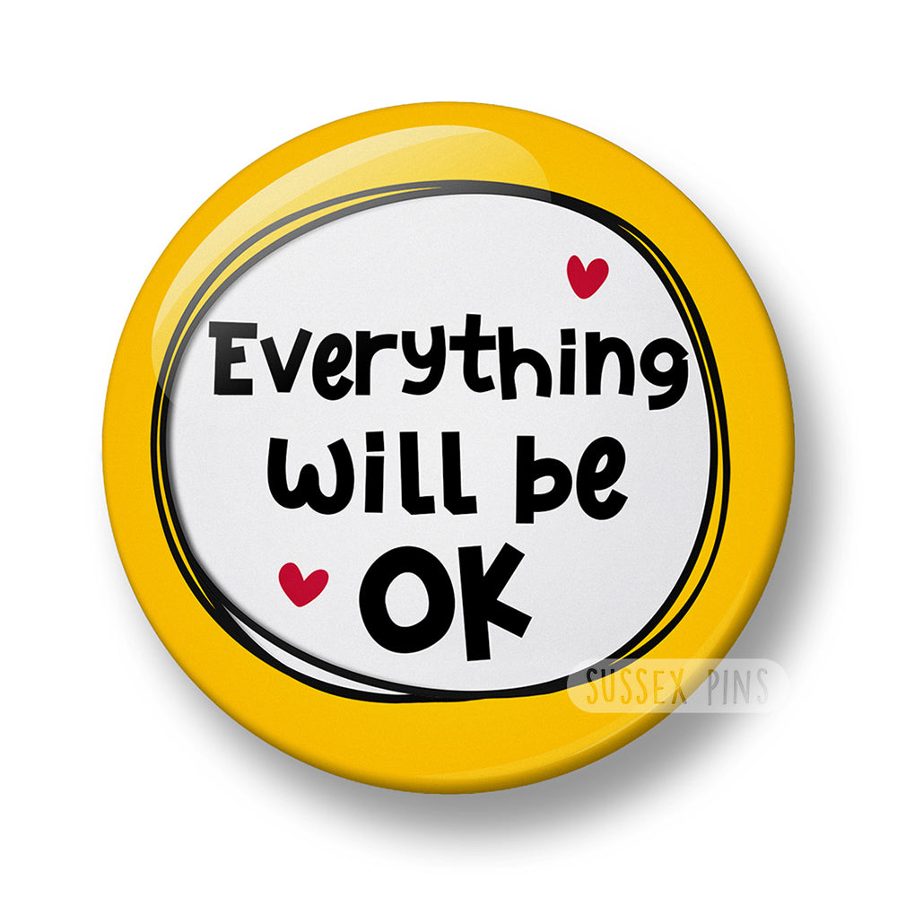 Everything will be OK Pin Badge  – 32mm or 44mm