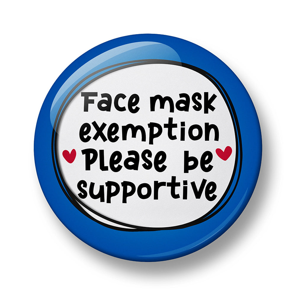 Face Mask Exemption Please be supportive Pin Badge – 32mm or 44mm