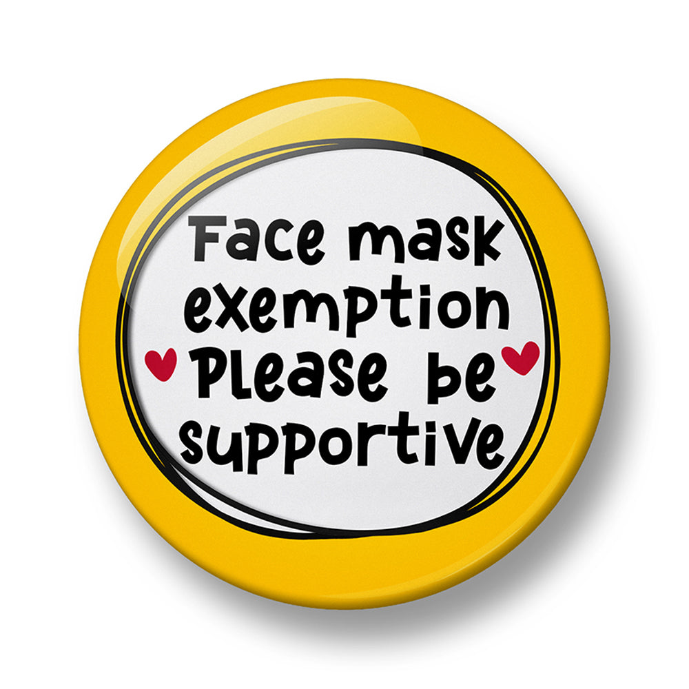 Face Mask Exemption Please be supportive Pin Badge – 32mm or 44mm