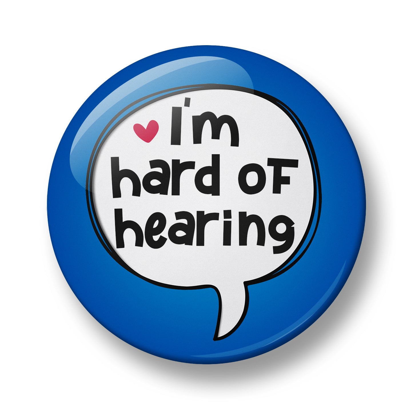 I'm hard of hearing Pin Badge – 32mm or 44mm