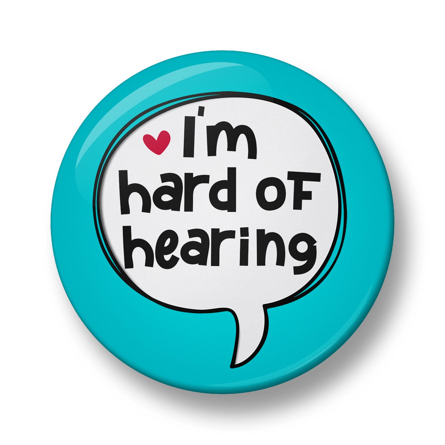 I'm hard of hearing Pin Badge – 32mm or 44mm