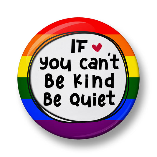 If you can't Be Kind Be Quiet Pin Badge – 32mm or 44mm