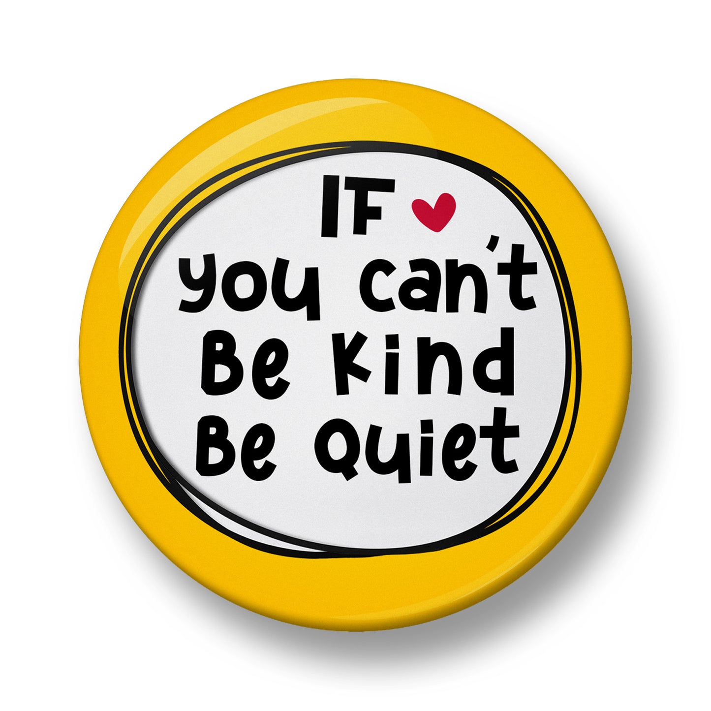 If you can't Be Kind Be Quiet Pin Badge – 32mm or 44mm