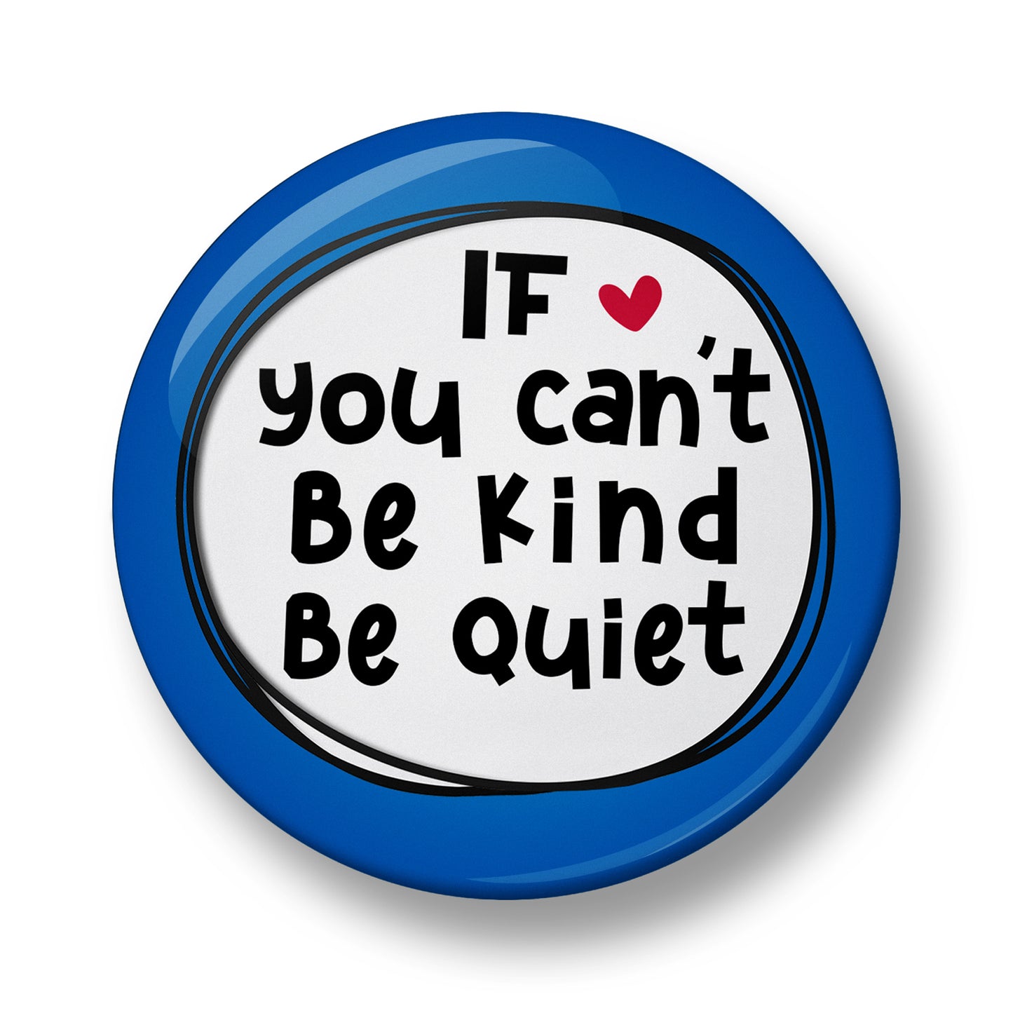 If you can't Be Kind Be Quiet Pin Badge – 32mm or 44mm