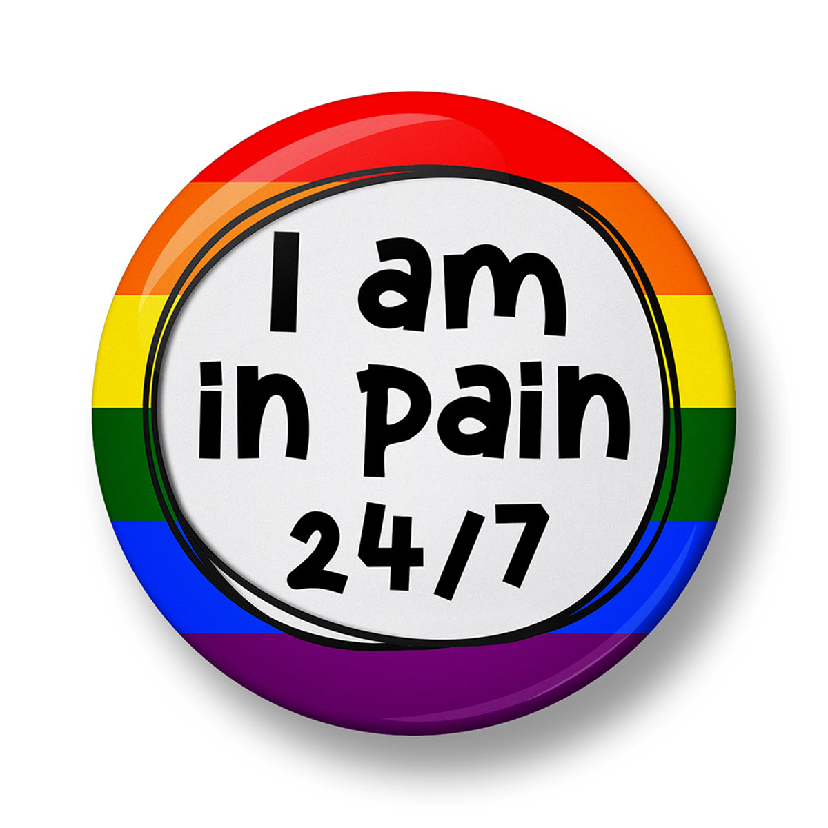 I am in pain 24/7 Pin Badge – 32mm or 44mm