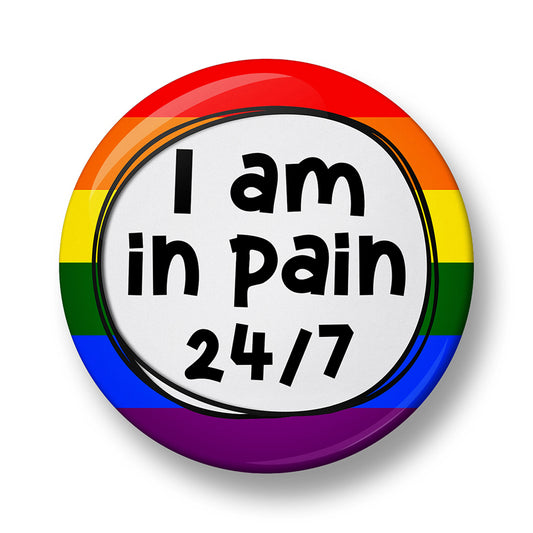 I am in pain 24/7 Pin Badge – 32mm or 44mm