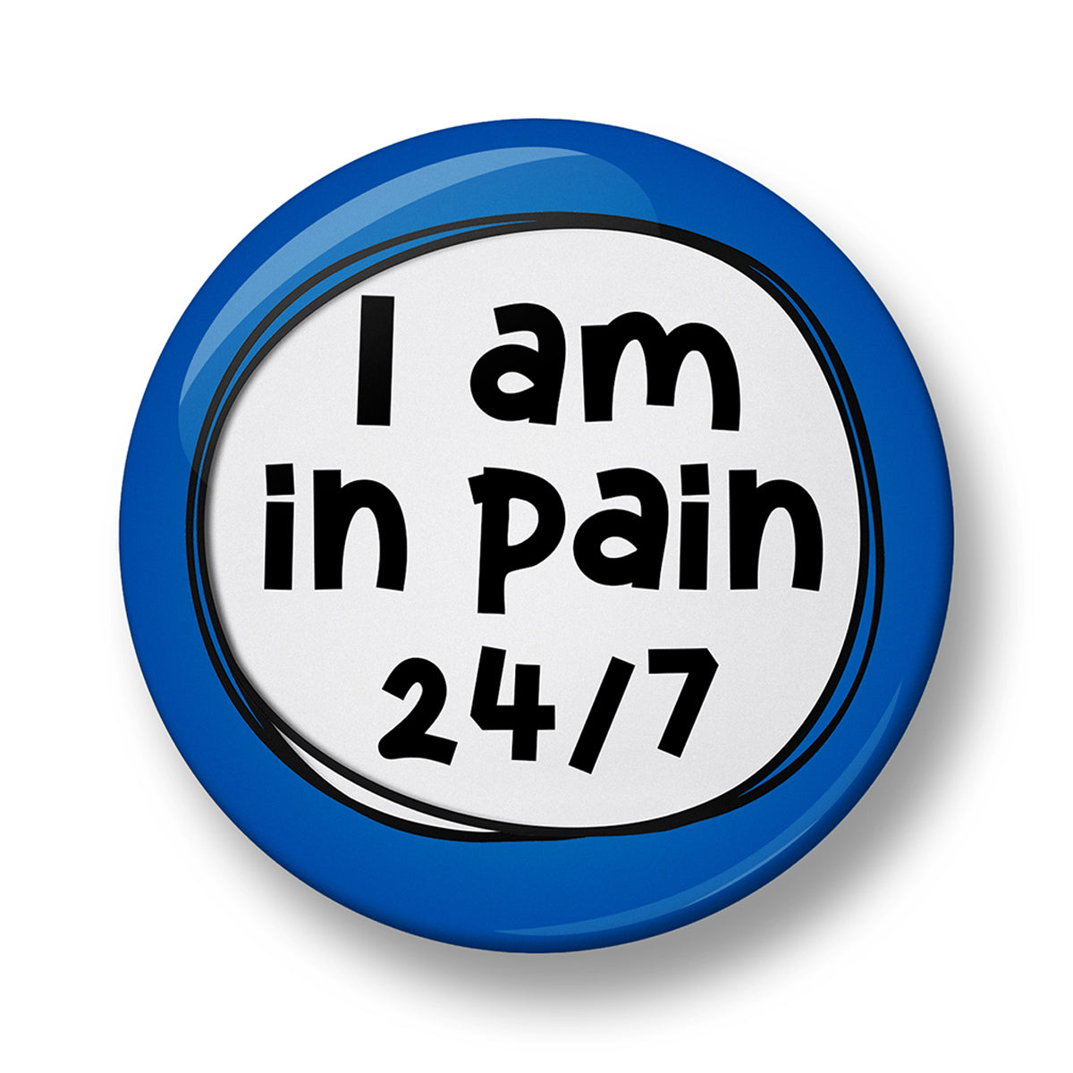 I am in pain 24/7 Pin Badge – 32mm or 44mm