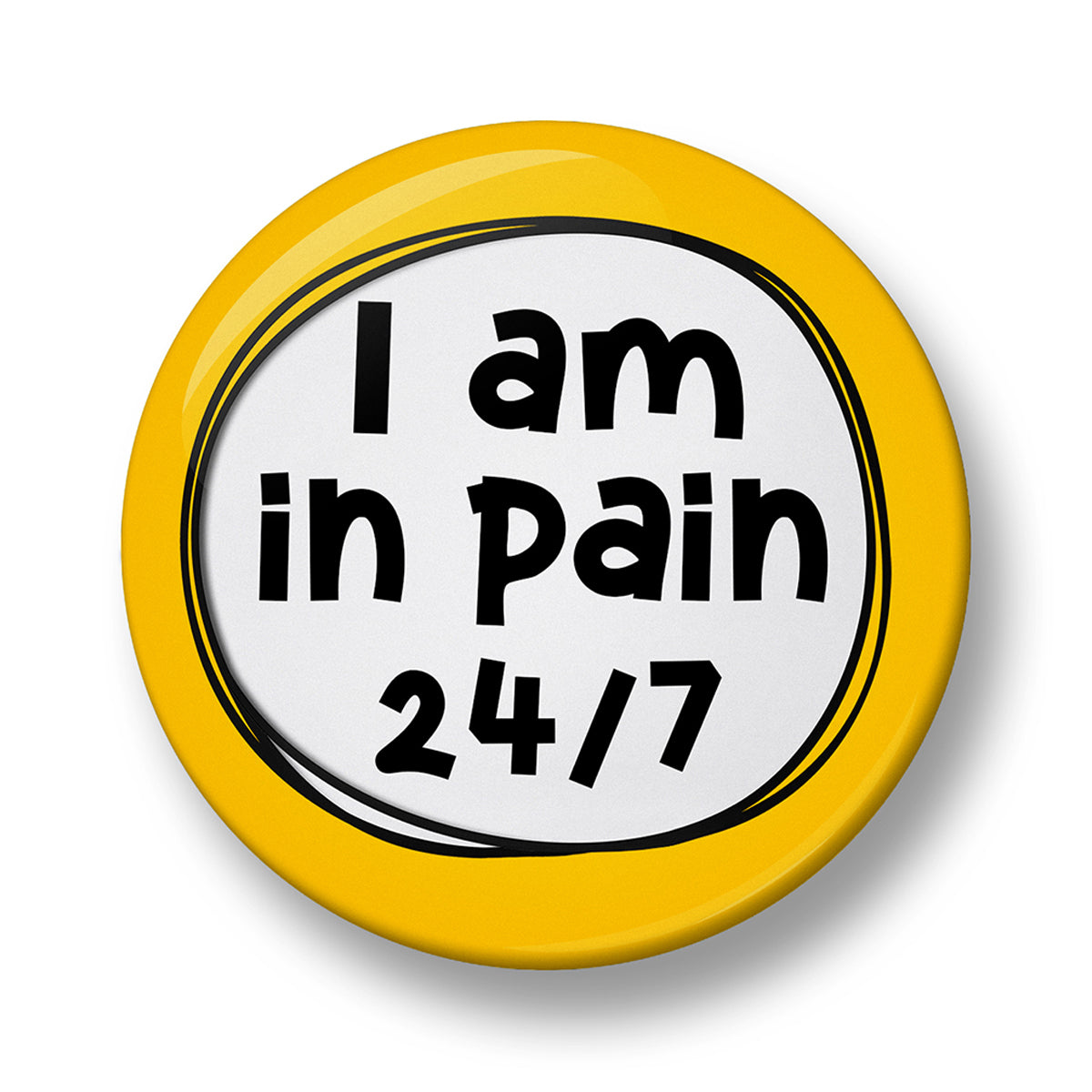 I am in pain 24/7 Pin Badge – 32mm or 44mm