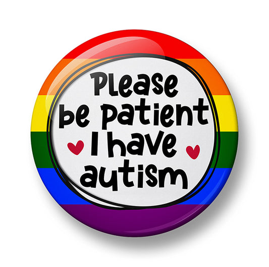 Please be patient I have autism Pin Badge  – 32mm or 44mm