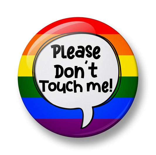 Please Don't Touch Me Pin Badge – 32mm or 44mm