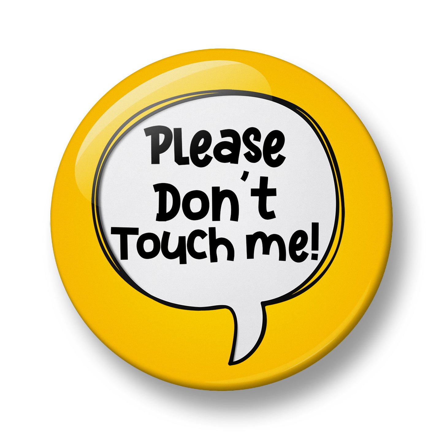 Please Don't Touch Me Pin Badge – 32mm or 44mm