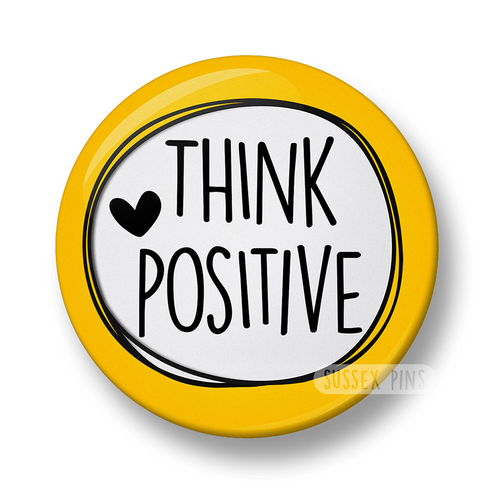 Think Positive Pin Badge  – 32mm or 44mm