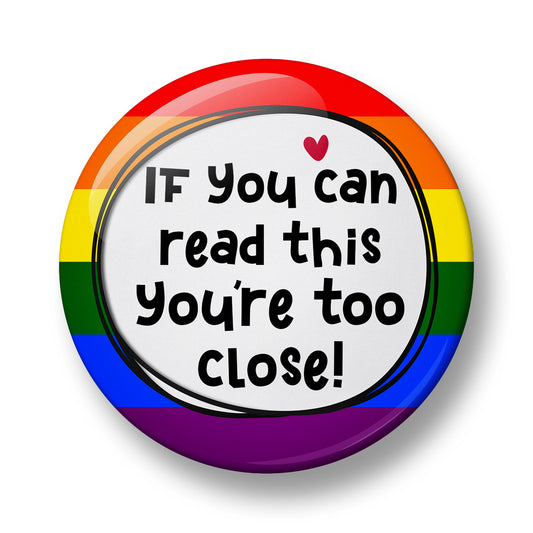 If You can read this You're too close! Pin Badge – 32mm or 44mm