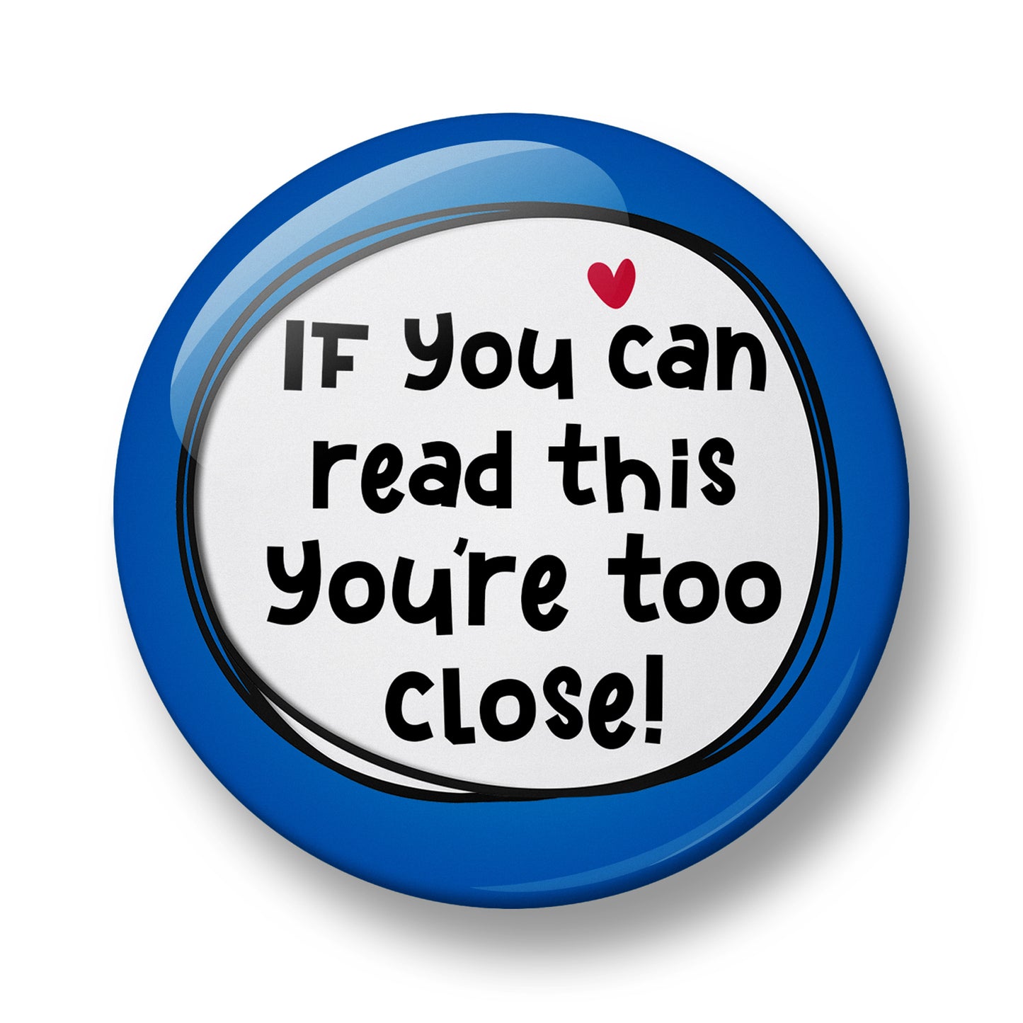 If You can read this You're too close! Pin Badge – 32mm or 44mm